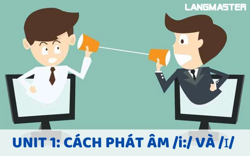 HƯỚNG DẪN CÁCH PHÁT ÂM /I:/ VÀ /I/ TRONG TIẾNG ANH CHUẨN NHƯ NGƯỜI BẢN XỨ