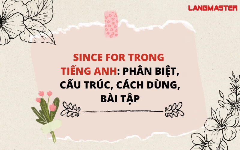 SINCE FOR TRONG TIẾNG ANH: PHÂN BIỆT, CẤU TRÚC, CÁCH DÙNG, BÀI TẬP