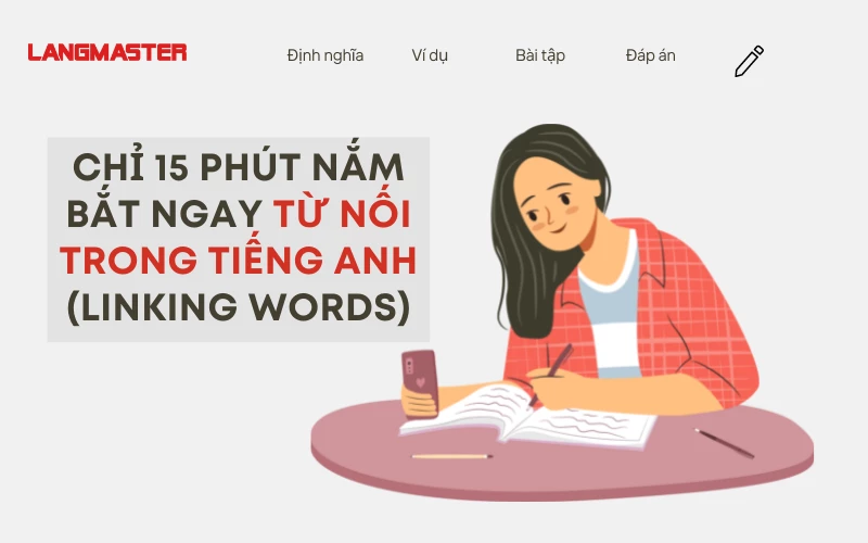 CHỈ 15 PHÚT NẮM BẮT NGAY TỪ NỐI TRONG TIẾNG ANH (LINKING WORDS)