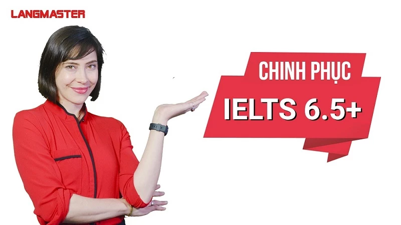 KHÓA HỌC: BÍ QUYẾT CHINH PHỤC IELTS 6.5+