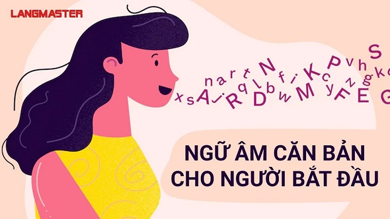 KHÓA HỌC: NGỮ ÂM CĂN BẢN CHO NGƯỜI BẮT ĐẦU