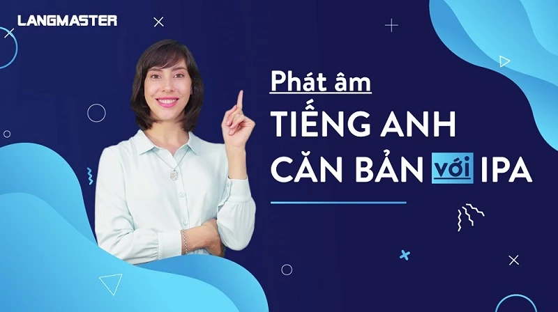 KHÓA HỌC: PHÁT ÂM TIẾNG ANH CĂN BẢN VỚI IPA