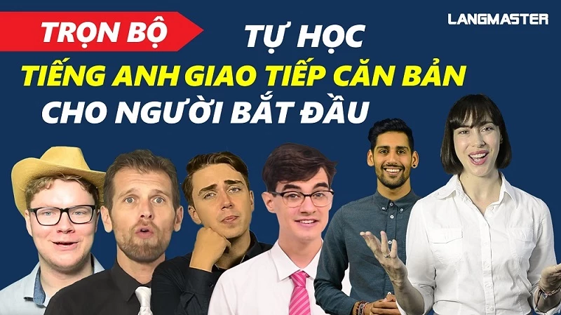 KHÓA HỌC: TỰ HỌC TIẾNG ANH GIAO TIẾP CHO NGƯỜI BẮT ĐẦU TỪ A-Z