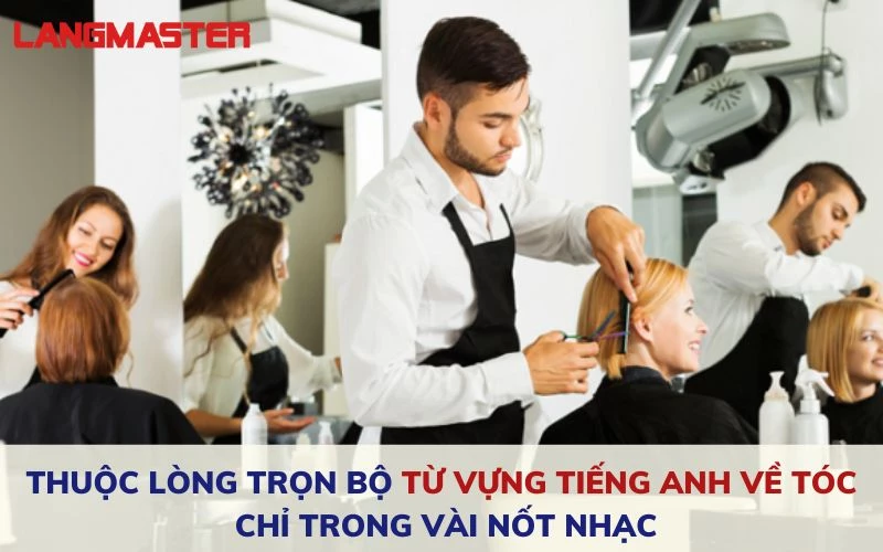 TỔNG HỢP TỪ VỰNG TIẾNG ANH VỀ TÓC THÔNG DỤNG TRONG GIAO TIẾP