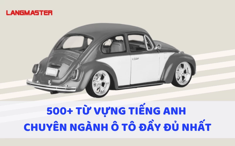 500+ TỪ VỰNG TIẾNG ANH CHUYÊN NGÀNH Ô TÔ ĐẦY ĐỦ NHẤT