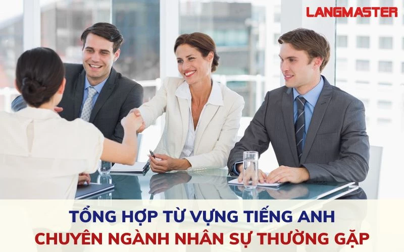 250+ TỪ VỰNG TIẾNG ANH CHUYÊN NGÀNH NHÂN SỰ THƯỜNG GẶP