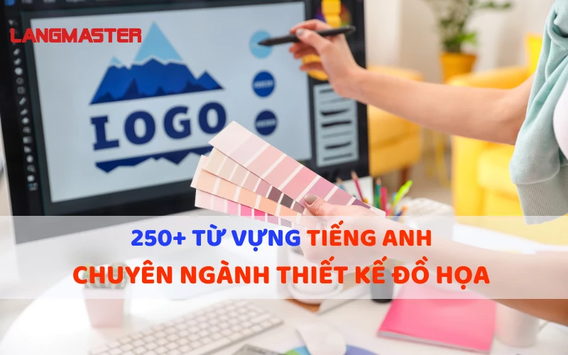 250+ TỪ VỰNG TIẾNG ANH CHUYÊN NGÀNH THIẾT KẾ ĐỒ HỌA