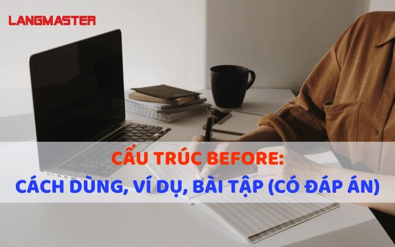 Cấu trúc Before: Công thức, cách dùng và bài tập có đáp án