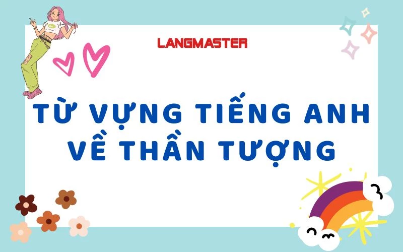 TỪ VỰNG TIẾNG ANH GIAO TIẾP - BÀI 37: THẦN TƯỢNG