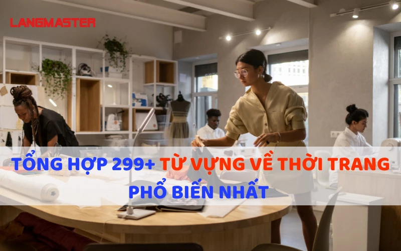 TỔNG HỢP 200+ TỪ VỰNG VỀ THỜI TRANG PHỔ BIẾN NHẤT