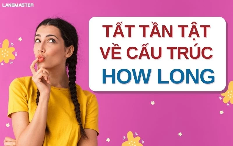 SỬ DỤNG THÀNH THẠO CẤU TRÚC HOW LONG SIÊU ĐƠN GIẢN