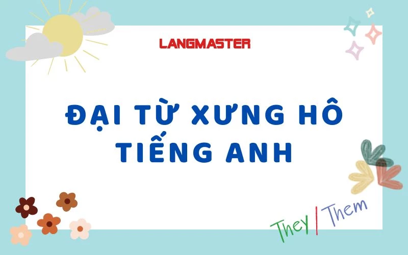 TỔNG HỢP NHỮNG THÔNG TIN VỀ ĐẠI TỪ XƯNG HÔ TRONG TIẾNG ANH