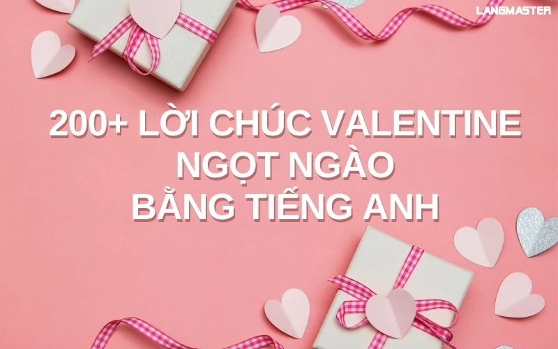 200+ LỜI CHÚC VALENTINE NGỌT NGÀO NHẤT BẰNG TIẾNG ANH