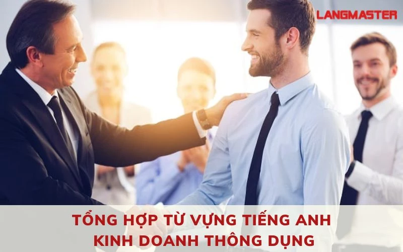 250+ TỪ VỰNG TIẾNG ANH KINH DOANH THÔNG DỤNG BẠN CẦN BIẾT