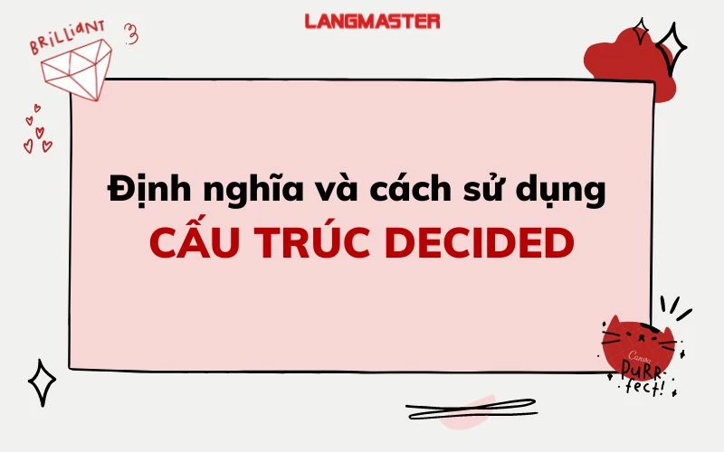 CẤU TRÚC DECIDED: ĐỊNH NGHĨA, CÁCH SỬ DỤNG VÀ KÈM BÀI TẬP VẬN DỤNG