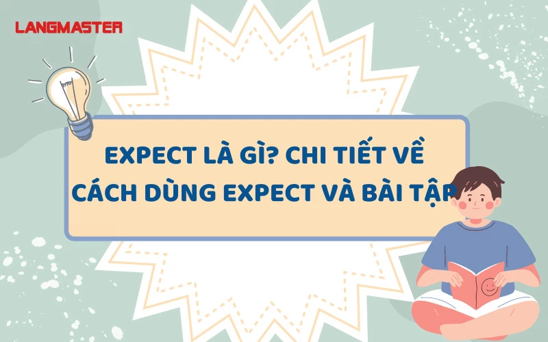 EXPECT TO V HAY VING? CẤU TRÚC, VÍ DỤ VÀ BÀI TẬP THỰC HÀNH