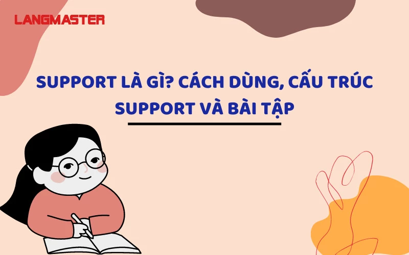 SUPPORT LÀ GÌ? CÁCH DÙNG CẤU TRÚC SUPPORT VÀ BÀI TẬP