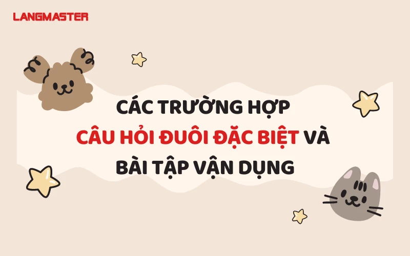 CÁC TRƯỜNG HỢP CÂU HỎI ĐUÔI ĐẶC BIỆT VÀ BÀI TẬP VẬN DỤNG