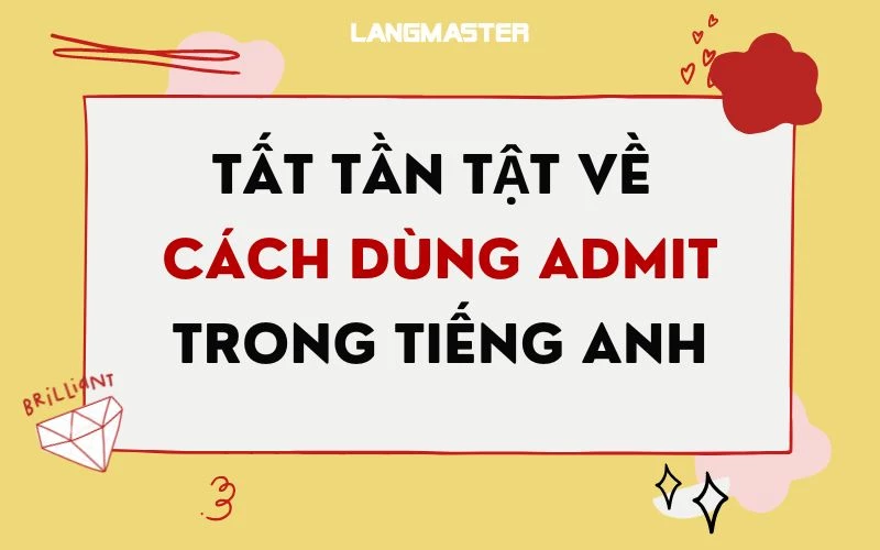 TẤT TẦN TẬT VỀ CÁCH DÙNG ADMIT TRONG TIẾNG ANH