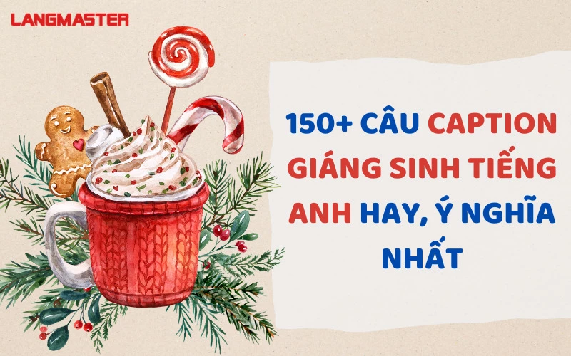 150+ CÂU CAPTION GIÁNG SINH TIẾNG ANH HAY, Ý NGHĨA NHẤT