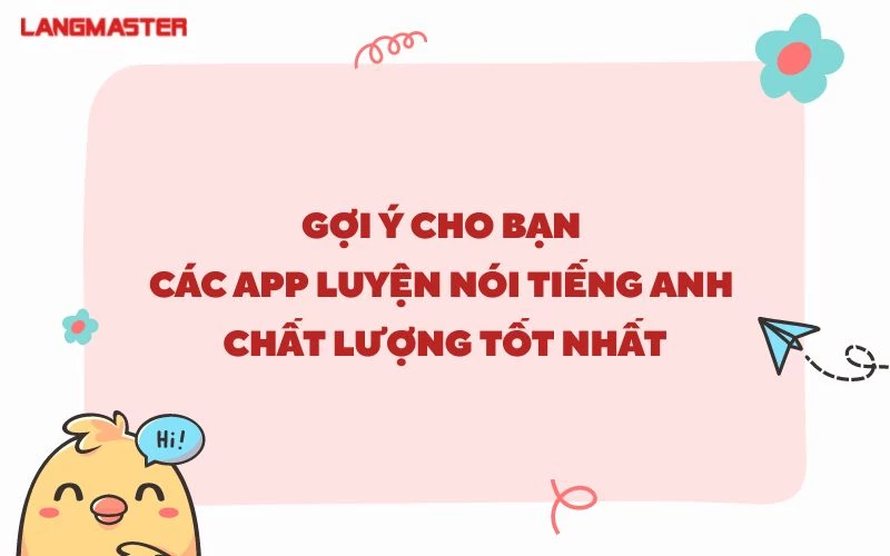 GỢI Ý CHO BẠN CÁC APP LUYỆN NÓI TIẾNG ANH CHẤT LƯỢNG TỐT NHẤT