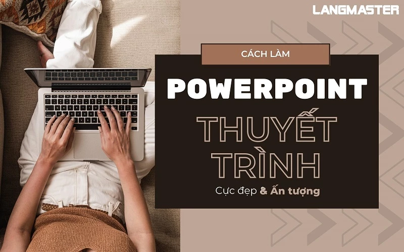 HƯỚNG DẪN CÁCH LÀM POWERPOINT ĐẸP & ẤN TƯỢNG SIÊU CHI TIẾT