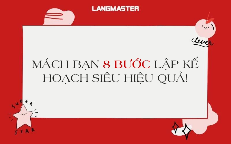 MÁCH BẠN 8 BƯỚC LẬP KẾ HOẠCH SIÊU HIỆU QUẢ!