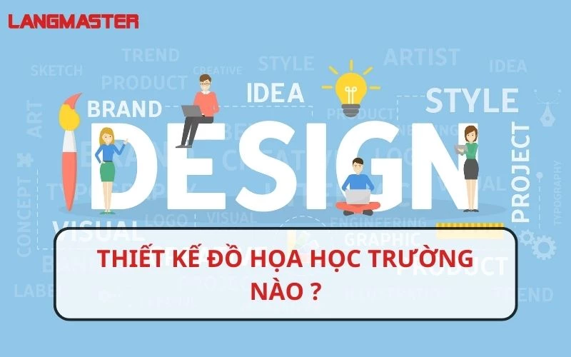 NGÀNH THIẾT KẾ ĐỒ HỌA HỌC TRƯỜNG NÀO? NHỮNG TRƯỜNG ĐÀO TẠO THIẾT KẾ ĐỒ HỌA CHẤT LƯỢNG