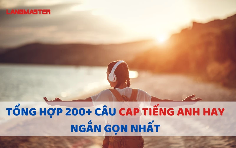 TỔNG HỢP 200 CÂU CAPTION TIẾNG ANH HAY, NGẮN GỌN NHẤT