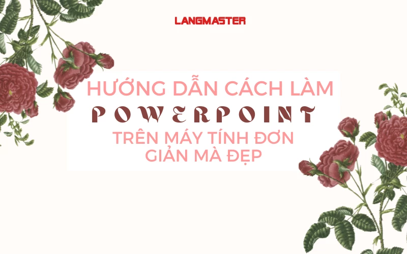 HƯỚNG DẪN CÁCH LÀM POWERPOINT TRÊN MÁY TÍNH ĐƠN GIẢN MÀ ĐẸP