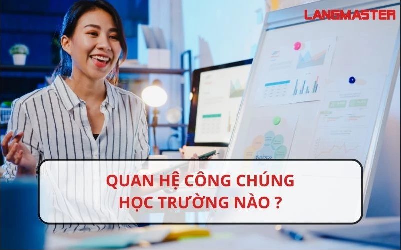 QUAN HỆ CÔNG CHÚNG HỌC TRƯỜNG NÀO TẠI HÀ NỘI VÀ THÀNH PHỐ HỒ CHÍ MINH