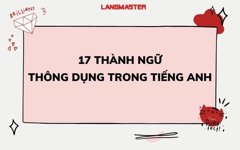 TỔNG HỢP CÁC THÀNH NGỮ THÔNG DỤNG TRONG TIẾNG ANH