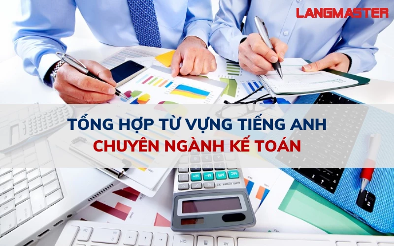 TỔNG HỢP TỪ VỰNG TIẾNG ANH CHUYÊN NGÀNH KẾ TOÁN