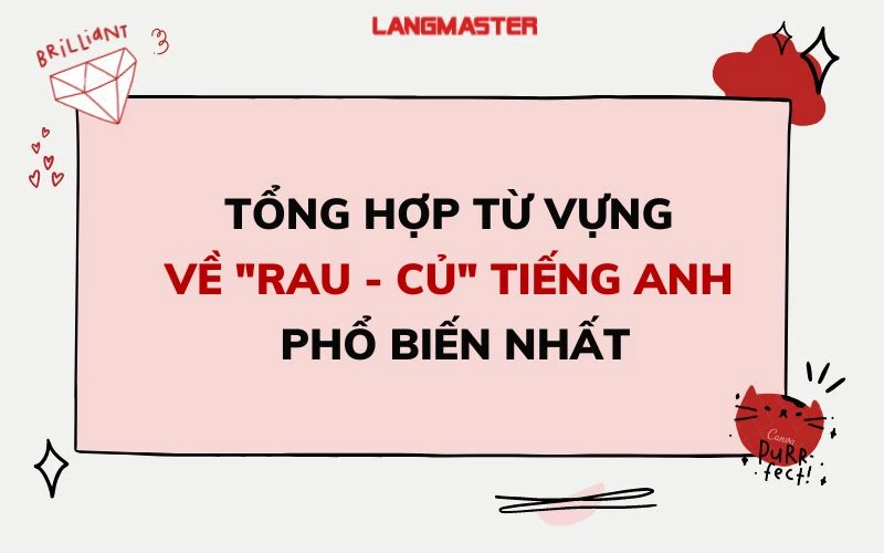 TỔNG HỢP TỪ VỰNG VỀ "RAU - CỦ" TIẾNG ANH PHỔ BIẾN NHẤT