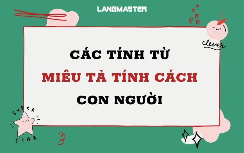 100+ TỪ VỰNG MIÊU TẢ TÍNH CÁCH CON NGƯỜI BẰNG TIẾNG ANH