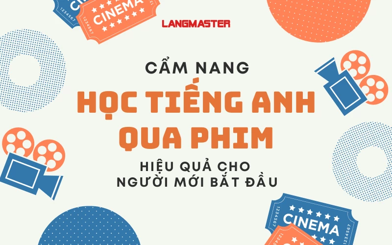 CẨM NANG HỌC TIẾNG ANH QUA PHIM HIỆU QUẢ CHO NGƯỜI MỚI BẮT ĐẦU