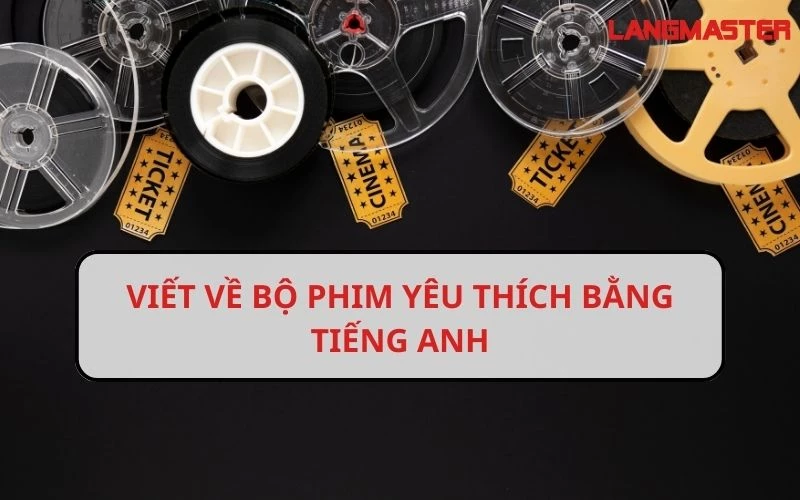 10 Đoạn văn viết về bộ phim yêu thích bằng tiếng Anh hay nhất