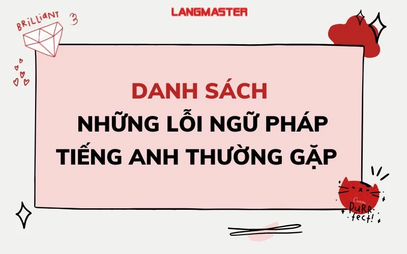 DANH SÁCH NHỮNG LỖI NGỮ PHÁP TIẾNG ANH THƯỜNG GẶP NHẤT