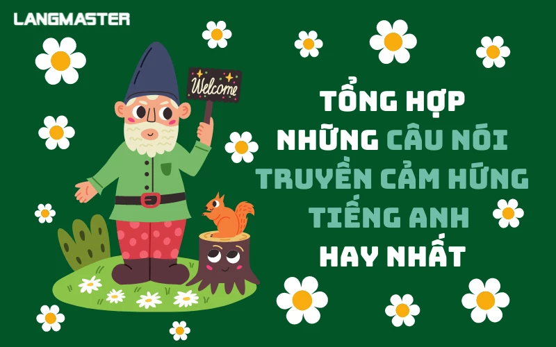 TỔNG HỢP NHỮNG CÂU NÓI TRUYỀN CẢM HỨNG TIẾNG ANH HAY NHẤT