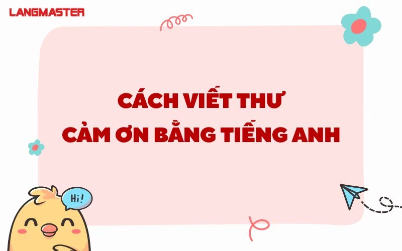 VIẾT THƯ CẢM ƠN BẰNG TIẾNG ANH SAO CHO CHÂN THÀNH NHẤT