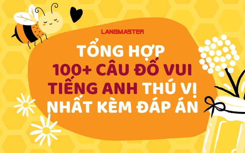 TỔNG HỢP 100+ CÂU ĐỐ VUI TIẾNG ANH THÚ VỊ NHẤT KÈM ĐÁP ÁN