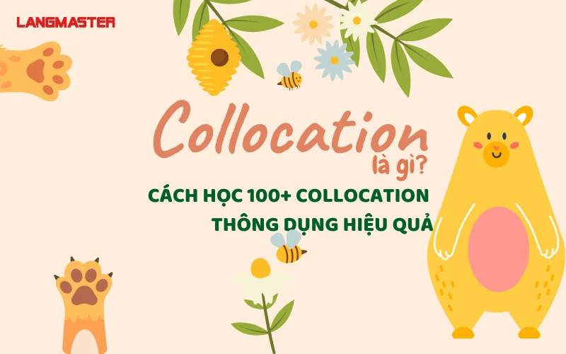 COLLOCATIONS LÀ GÌ? CÁCH HỌC 100+ COLLOCATION THÔNG DỤNG HIỆU QUẢ