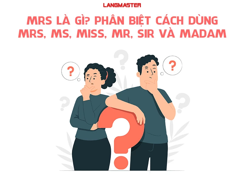 MRS LÀ GÌ? PHÂN BIỆT CÁCH DÙNG MRS, MR, MS, MISS, SIR VÀ MADAM