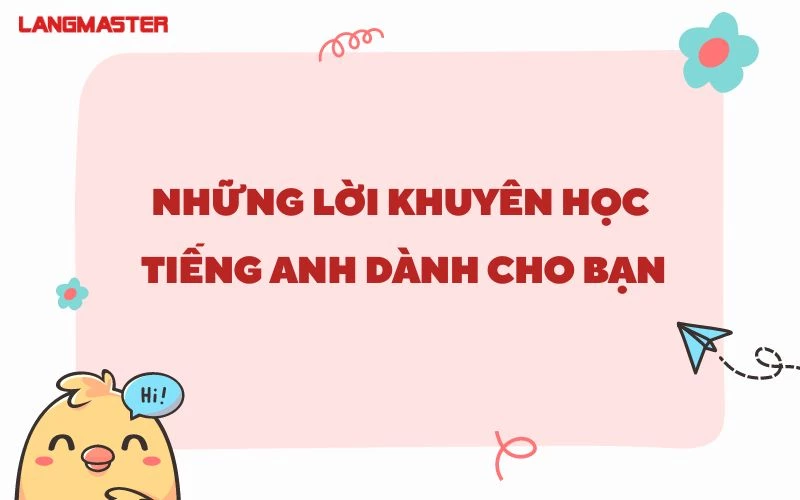 NHỮNG LỜI KHUYÊN HỌC TIẾNG ANH DÀNH CHO BẠN