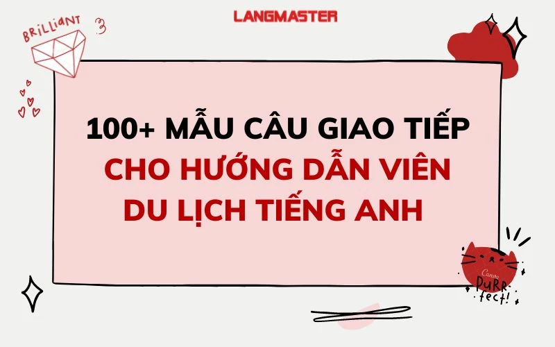 100+ MẪU CÂU GIAO TIẾP CHO HƯỚNG DẪN VIÊN DU LỊCH TIẾNG ANH