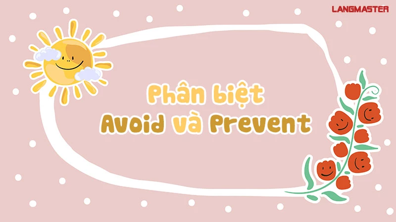 Phân biệt Avoid và Prevent 