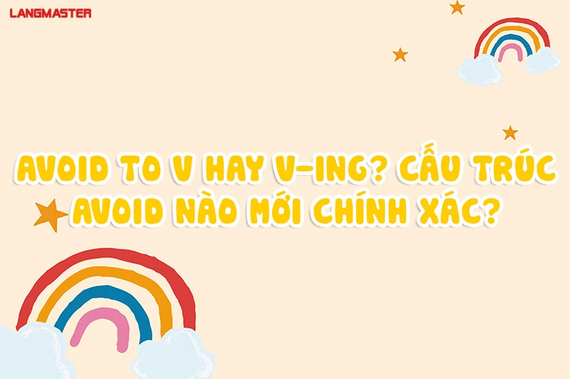 AVOID TO V HAY V-ING? CẤU TRÚC AVOID NÀO MỚI CHÍNH XÁC?