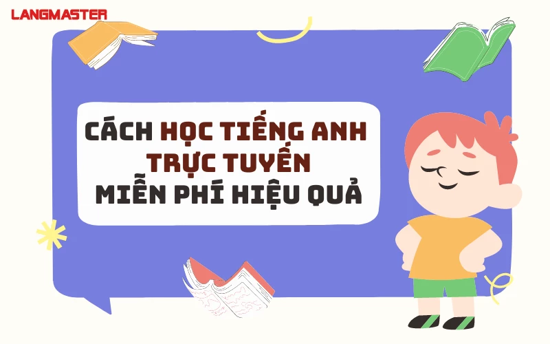 CÁCH HỌC TIẾNG ANH TRỰC TUYẾN MIỄN PHÍ HIỆU QUẢ