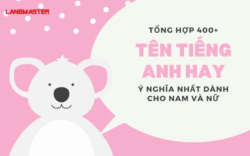 TỔNG HỢP 400+ TÊN TIẾNG ANH HAY, Ý NGHĨA NHẤT DÀNH CHO NAM VÀ NỮ