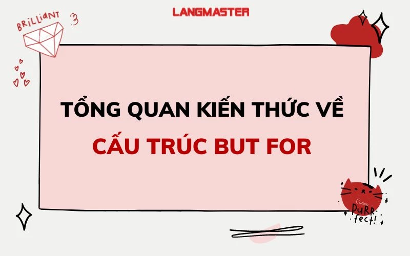 BUT FOR LÀ GÌ? TỔNG QUAN KIẾN THỨC VỀ CẤU TRÚC BUT FOR